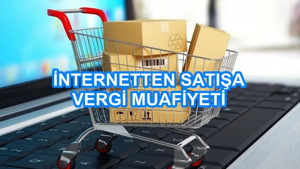 E-Ticaret Yapanlara Vergi Muafiyeti