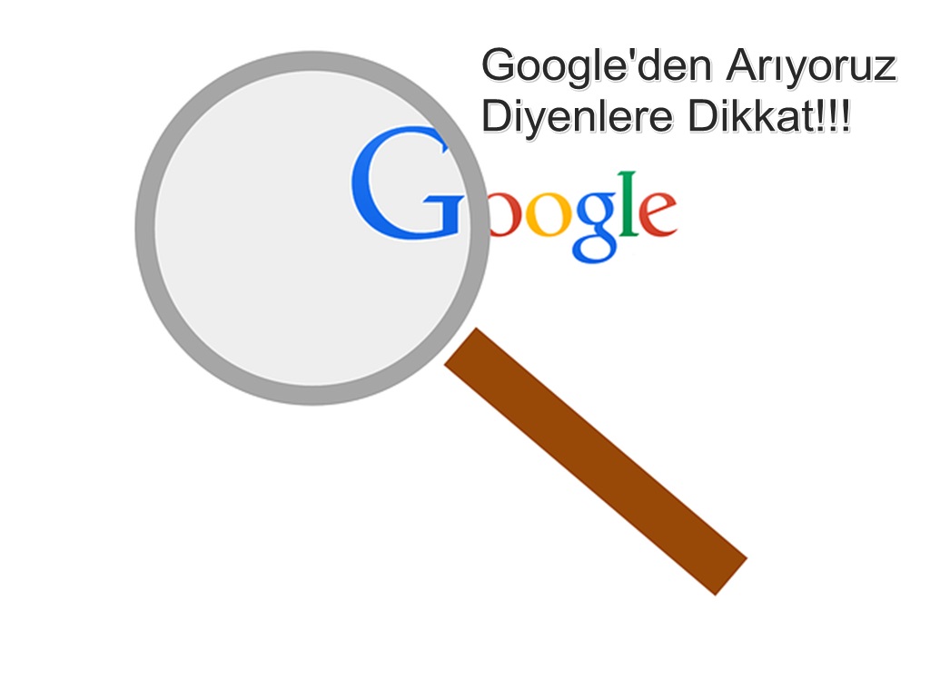 Google'den Arıyoruz Diye Arayanlara Dikkat